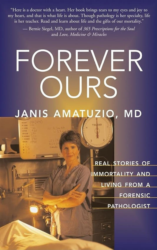 Forever Ours: Real Stories of Immortality and Living from a Forensic Pathologist cover image