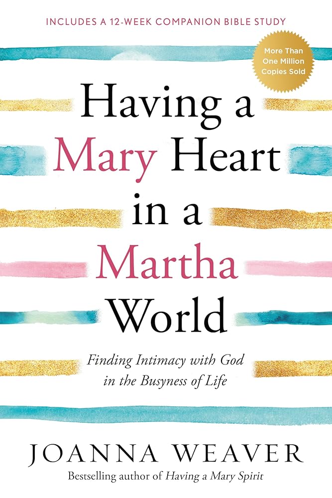 Having a Mary Heart in a Martha World: Finding Intimacy With God in the Busyness of Life cover image