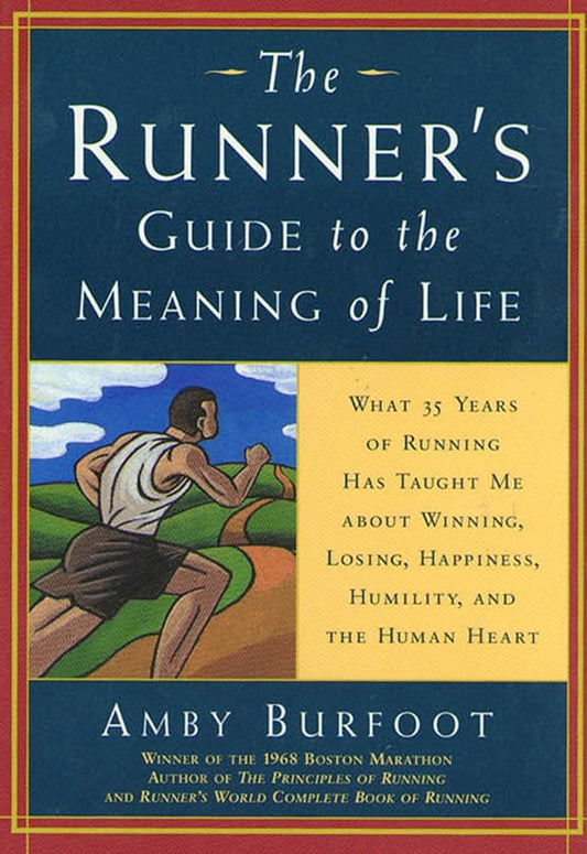 The Runner's Guide to the Meaning of Life: What 35 Years of Running Have Taught Me About Winning, Losing, Happiness, Humility, and the Human Heart cover image