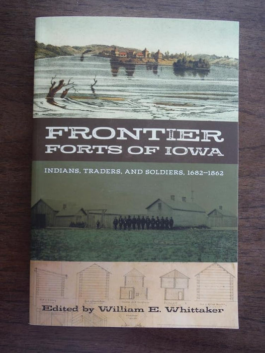 Frontier Forts of Iowa: Indians, Traders, and Soldiers, 1682-1862 cover image