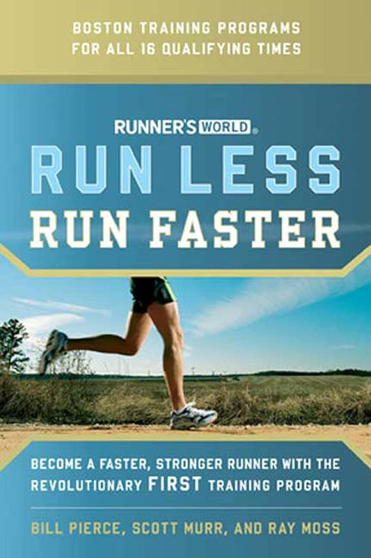 Runner's World Run Less, Run Faster: Become a Faster, Stronger Runner with the Revolutionary FIRST Training Program cover image