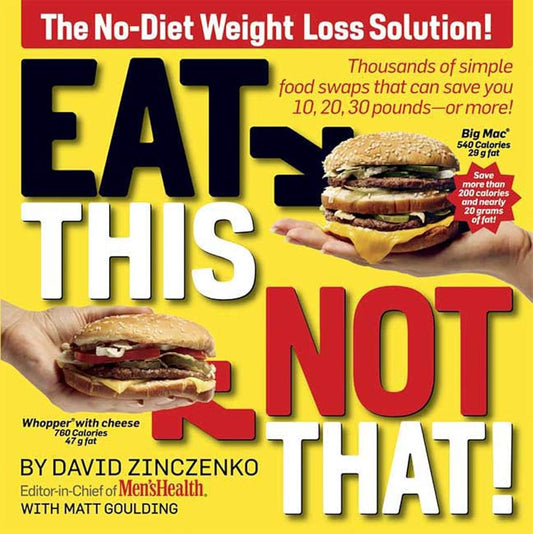 Eat This, Not That! Thousands of Simple Food Swaps that Can Save You 10, 20, 30 Pounds--or More! cover image