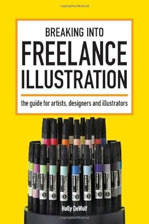 Breaking Into Freelance Illustration: A Guide for Artists, Designers and Illustrators cover image