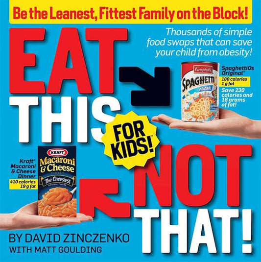 Eat This Not That! for Kids!: Be the Leanest, Fittest Family on the Block! cover image