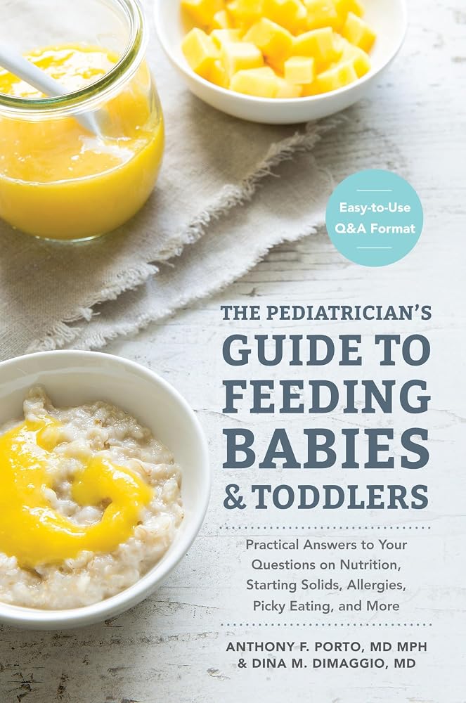 The Pediatrician's Guide to Feeding Babies and Toddlers: Practical Answers To Your Questions on Nutrition, Starting Solids, Allergies, Picky Eating, and More (For Parents, By Parents) cover image