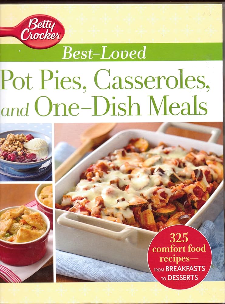 Betty Crocker Best-Loved Pot Pies, Casseroles, and One-Dish Meals: 325 Comfort food Recipes from Breakfasts to Desserts cover image