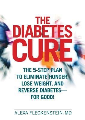 The Diabetes Cure: The 5-Step Plan to Eliminate Hunger, Lose Weight, and Reverse Diabetes for Good! cover image