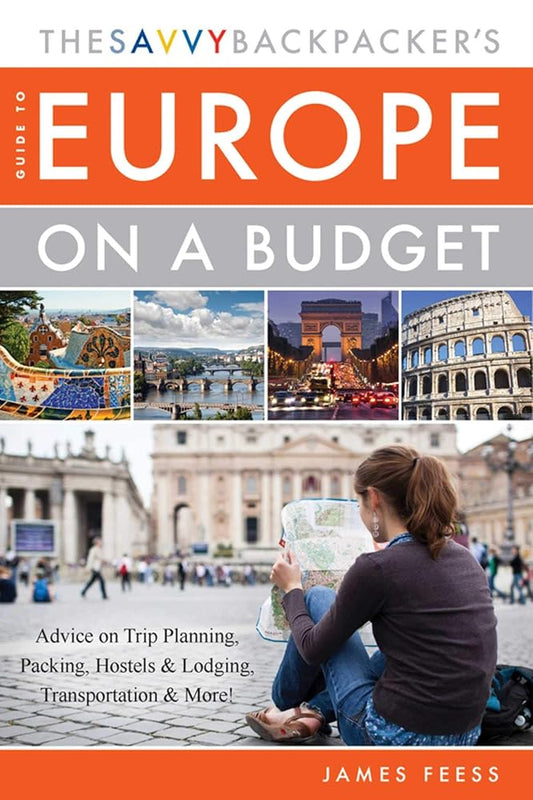 The Savvy Backpacker's Guide to Europe on a Budget: Advice on Trip Planning, Packing, Hostels & Lodging, Transportation & More! cover image