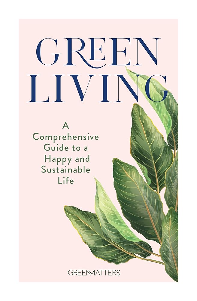 Green Living: A Comprehensive Guide to a Happy and Sustainable Life cover image