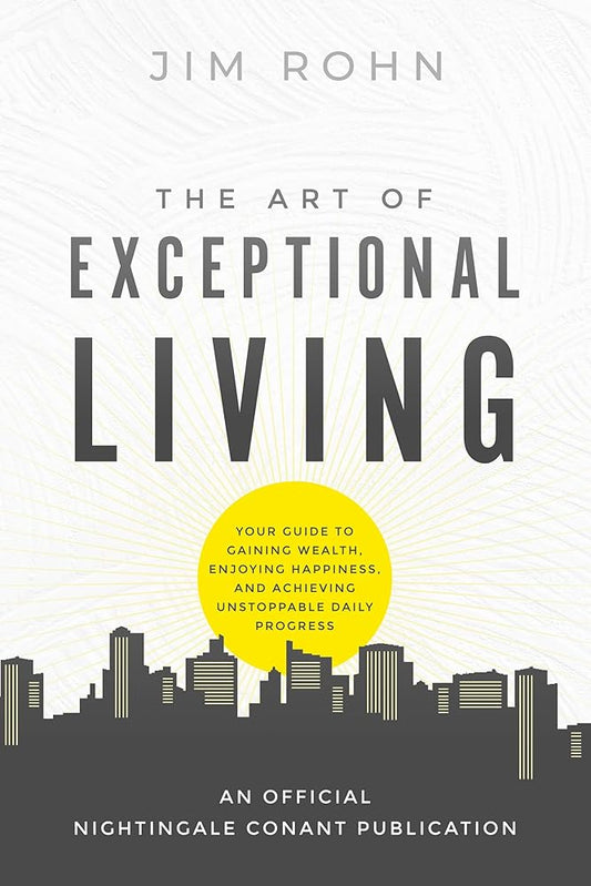 The Art of Exceptional Living: Your Guide to Gaining Wealth, Enjoying Happiness, and Achieving Unstoppable Daily Progress (An Official Nightingale-Conant Publication) cover image