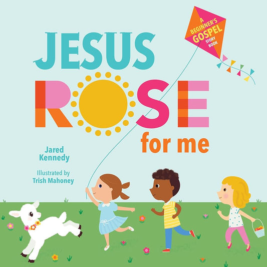 Jesus Rose for Me: The True Story of Easter (A Beginner's Gospel Story Book) cover image