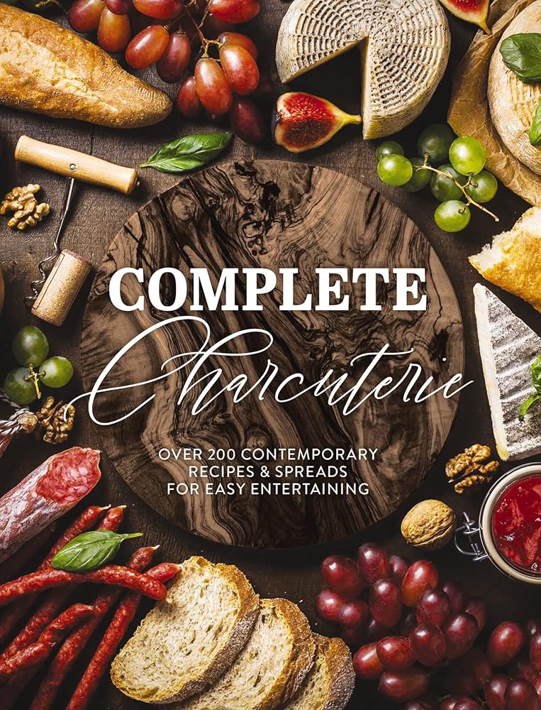 Complete Charcuterie: Over 200 Contemporary Spreads for Easy Entertaining (Charcuterie, Serving Boards, Platters, Entertaining) (Complete Cookbook Collection) cover image