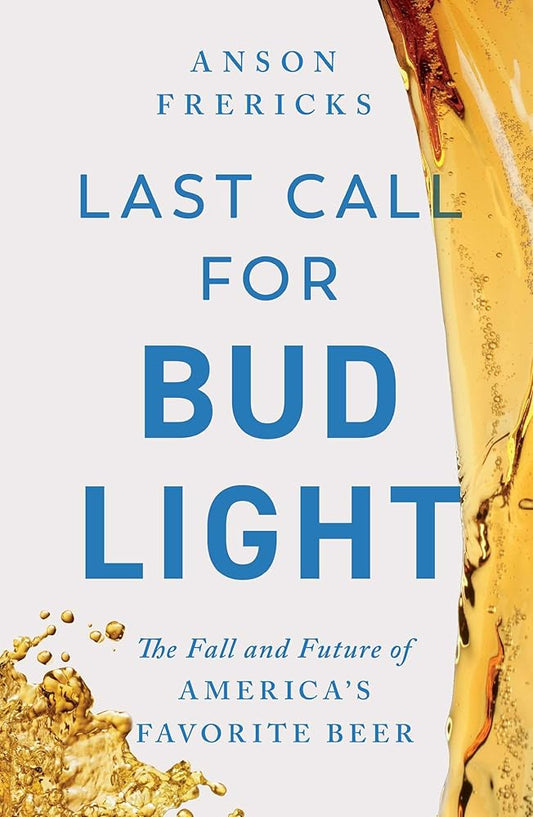 Last Call for Bud Light: The Fall and Future of America's Favorite Beer cover image