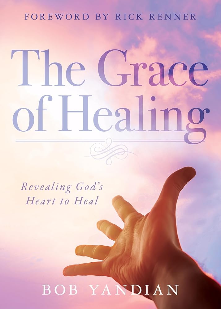 The Grace of Healing: Revealing God's Heart to Heal cover image