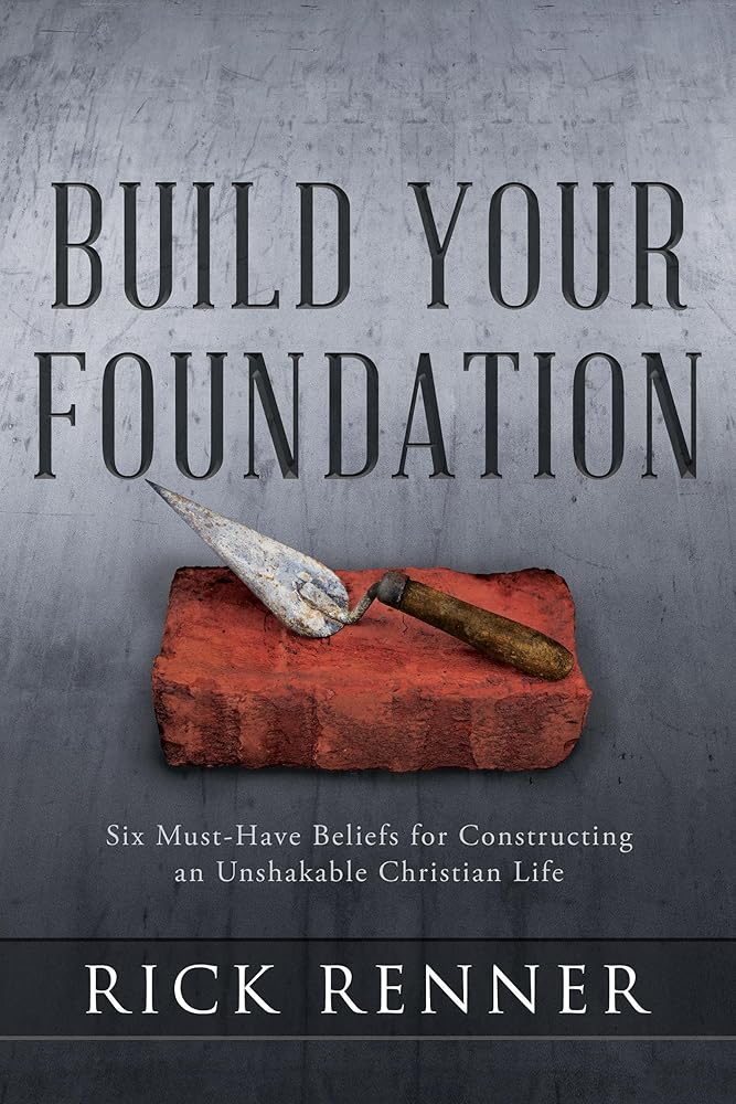 Build Your Foundation: Six Must-Have Beliefs for Constructing an Unshakable Christian Life cover image
