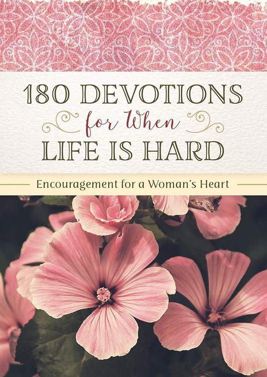 180 Devotions for When Life Is Hard: Encouragement for a Woman's Heart cover image