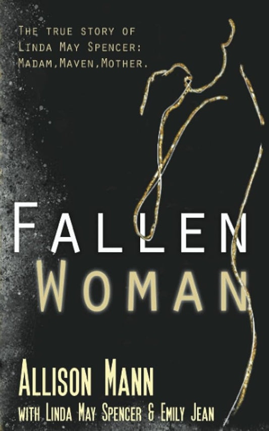 Fallen Woman: The True Story of Linda May Spencer: Madam, Maven, Mother cover image