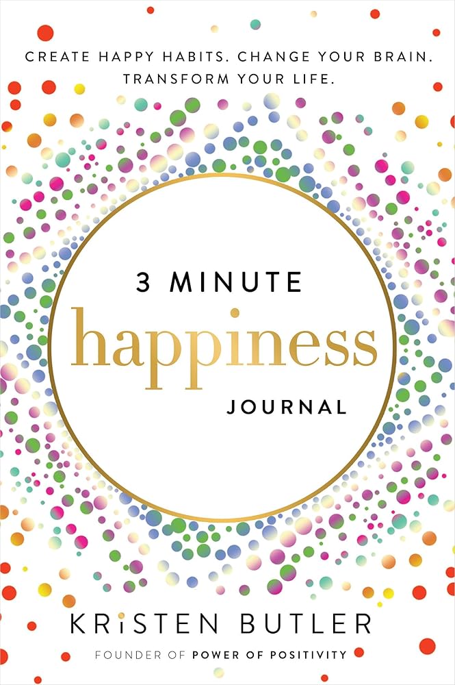 3 Minute Happiness Journal: Create Happy Habits. Change Your Brain. Transform Your Life. cover image