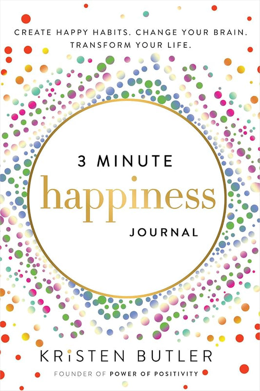 3 Minute Happiness Journal: Create Happy Habits. Change Your Brain. Transform Your Life. cover image