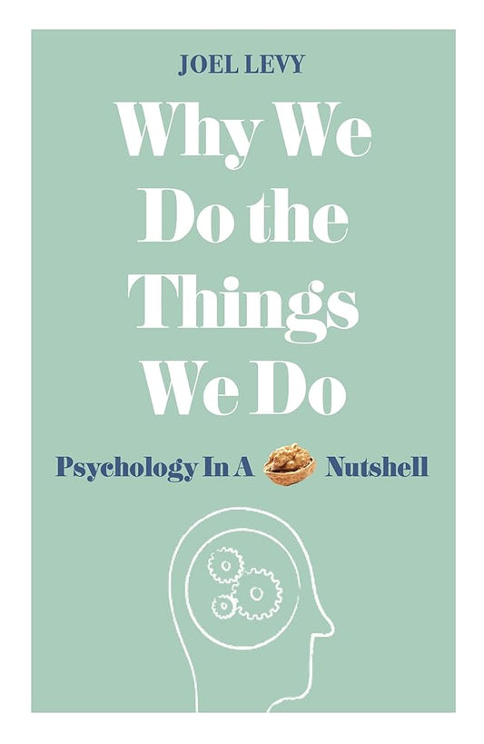 Why We Do the Things We Do: Psychology in a Nutshell cover image