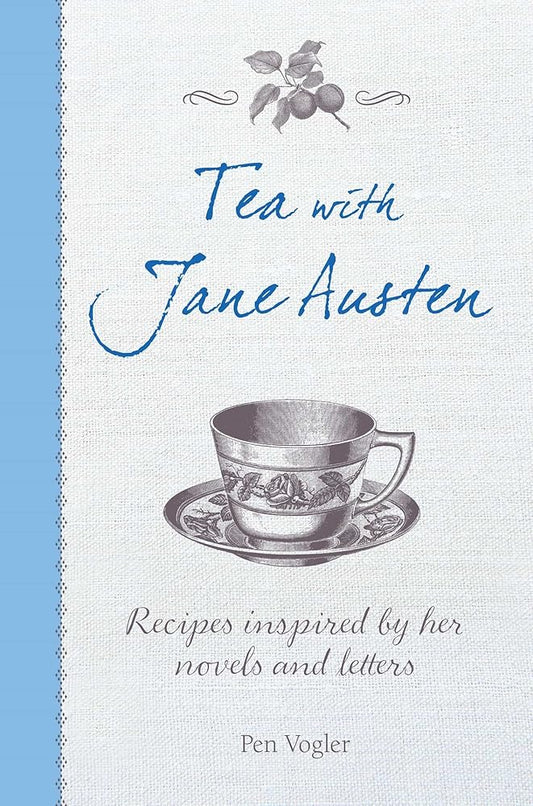 Tea with Jane Austen: Recipes inspired by her novels and letters cover image