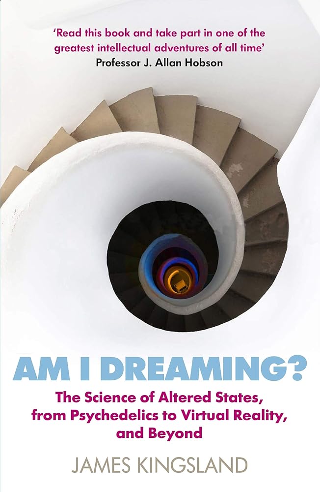 Am I Dreaming?: The Science of Altered States, from Psychedelics to Virtual Reality, and Beyond cover image
