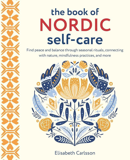 The Book of Nordic Self-Care: Find peace and balance through seasonal rituals, connecting with nature, mindfulness practices, and more cover image