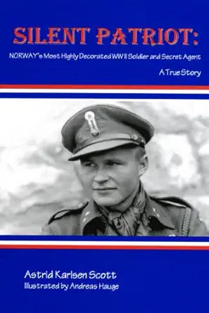 Silent Patriot: Norway's Most Highly Decorated WWII Soldier & Secret Agent: A True Story cover image