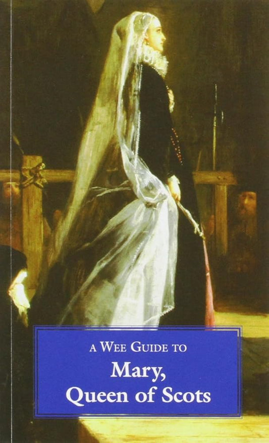 A Wee Guide to Mary, Queen of Scots (Wee Guides) cover image