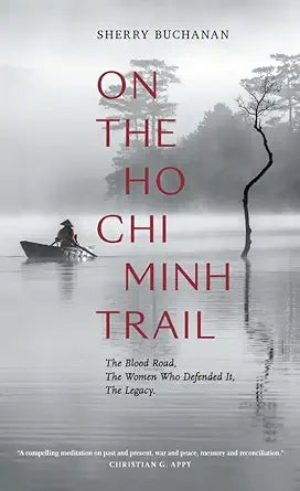 On The Ho Chi Minh Trail: The Blood Road, The Women Who Defended It, The Legacy cover image