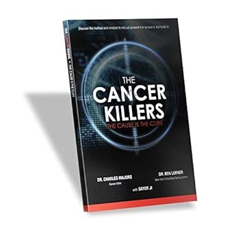 The Cancer Killers (The Cause is the cure) by Dr. Charles Majors, Dr. Ben Lerner, Sayer Ji (2012) Paperback cover image