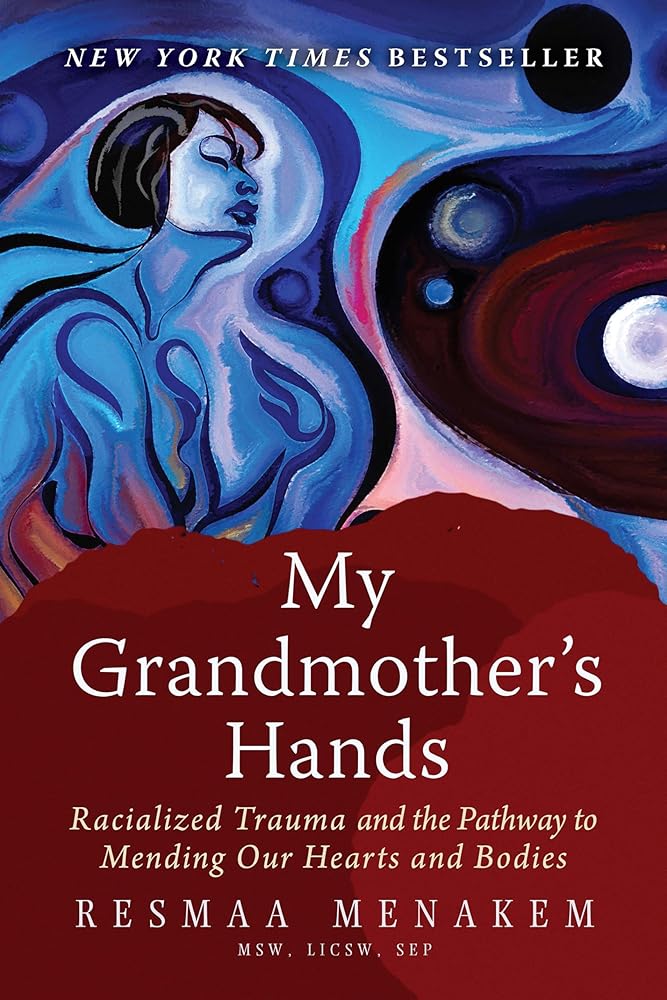 My Grandmother's Hands: Racialized Trauma and the Pathway to Mending Our Hearts and Bodies cover image