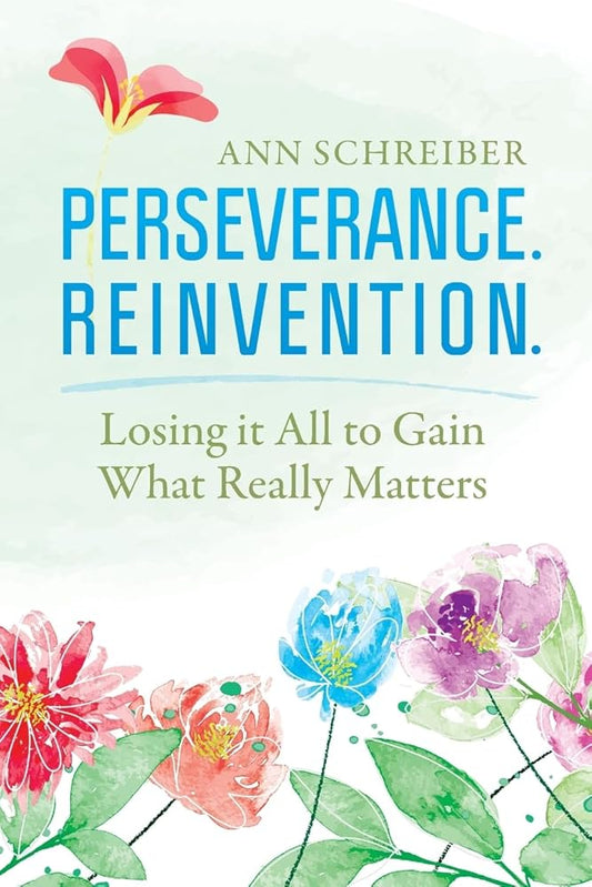 Perseverance. Reinvention.: Losing It All to Gain What Truly Matters cover image