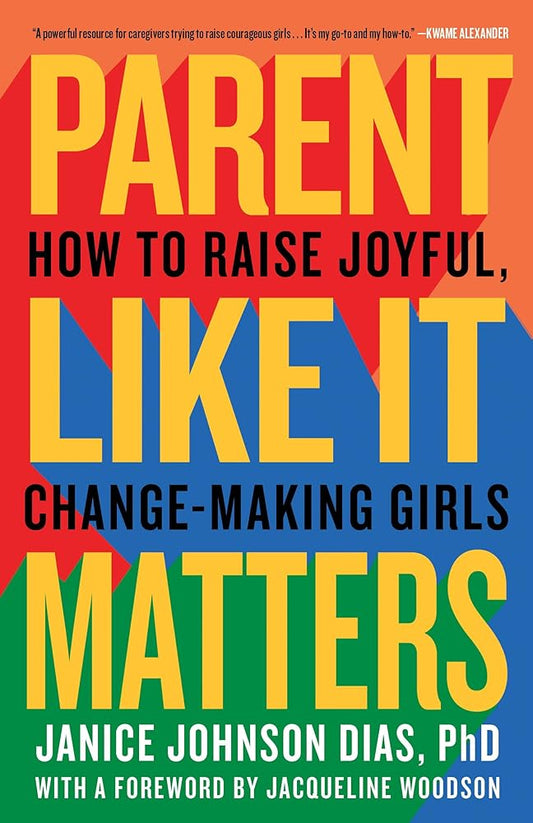 Parent Like It Matters: How to Raise Joyful, Change-Making Girls cover image