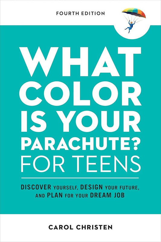 What Color Is Your Parachute? for Teens, Fourth Edition: Discover Yourself, Design Your Future, and Plan for Your Dream Job (Parachute Library) cover image