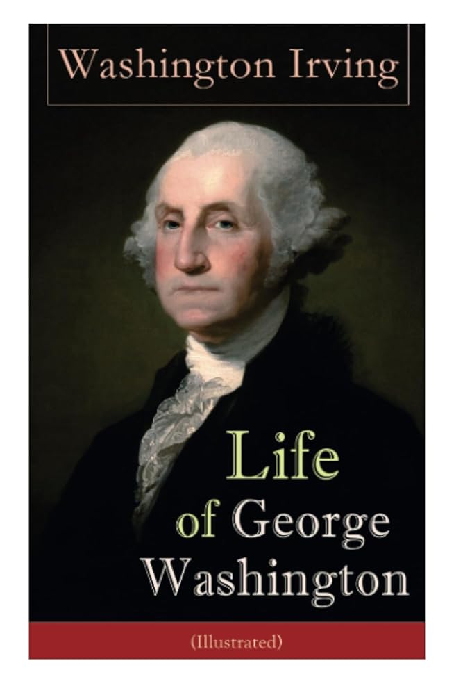 Life of George Washington (Illustrated): Biography of the First President of the United States, Commander-in-Chief during the Revolutionary War, and One of the Founding Fathers cover image
